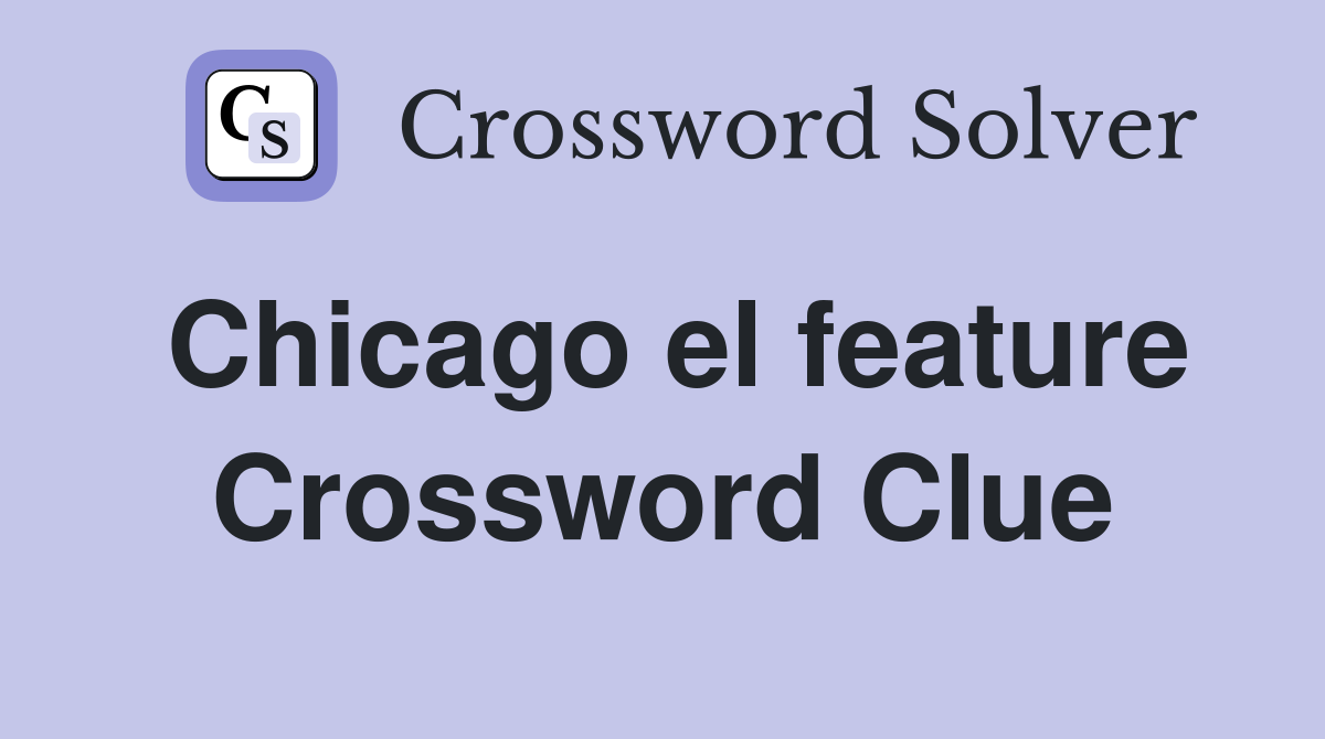 Chicago el feature Crossword Clue