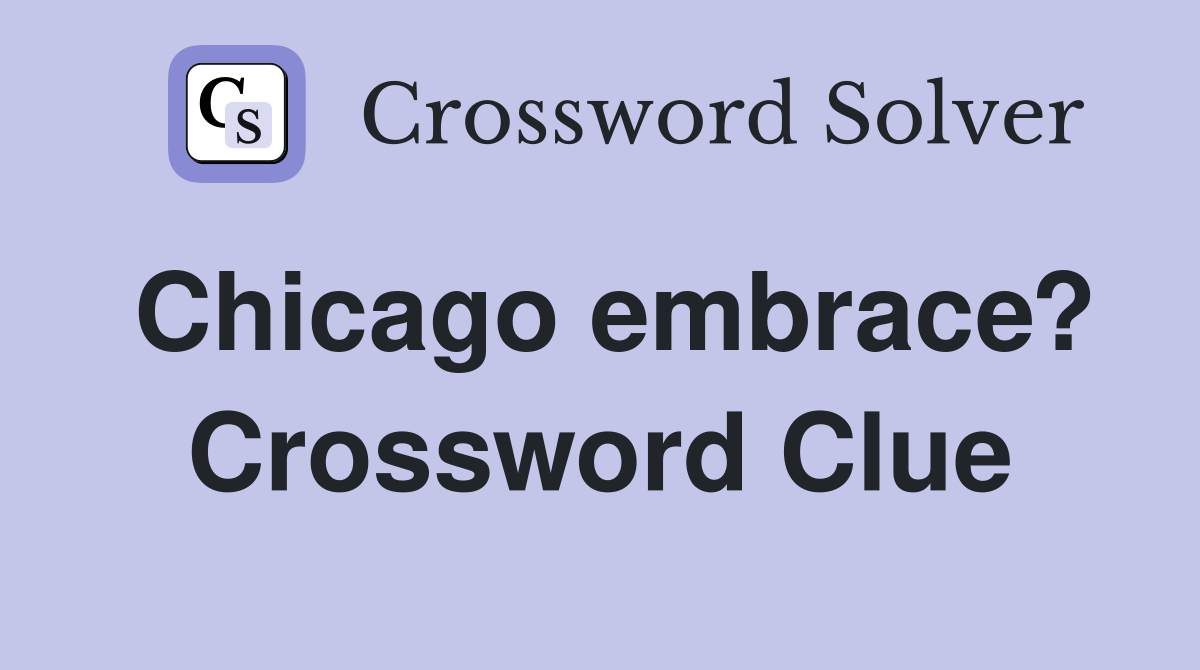 Chicago embrace? Crossword Clue