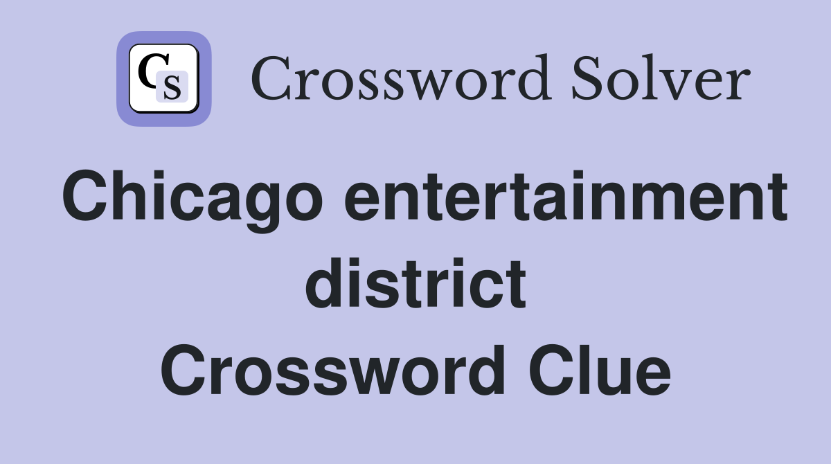 Chicago entertainment district Crossword Clue