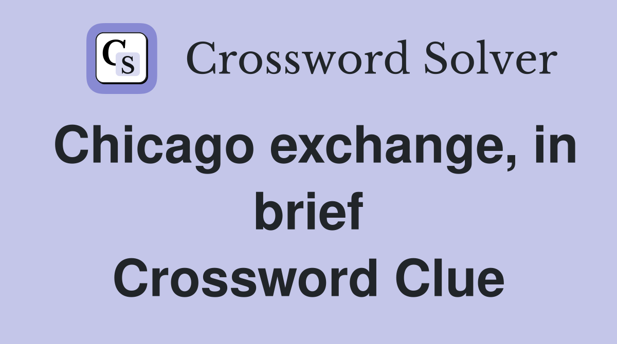 Chicago exchange, in brief Crossword Clue