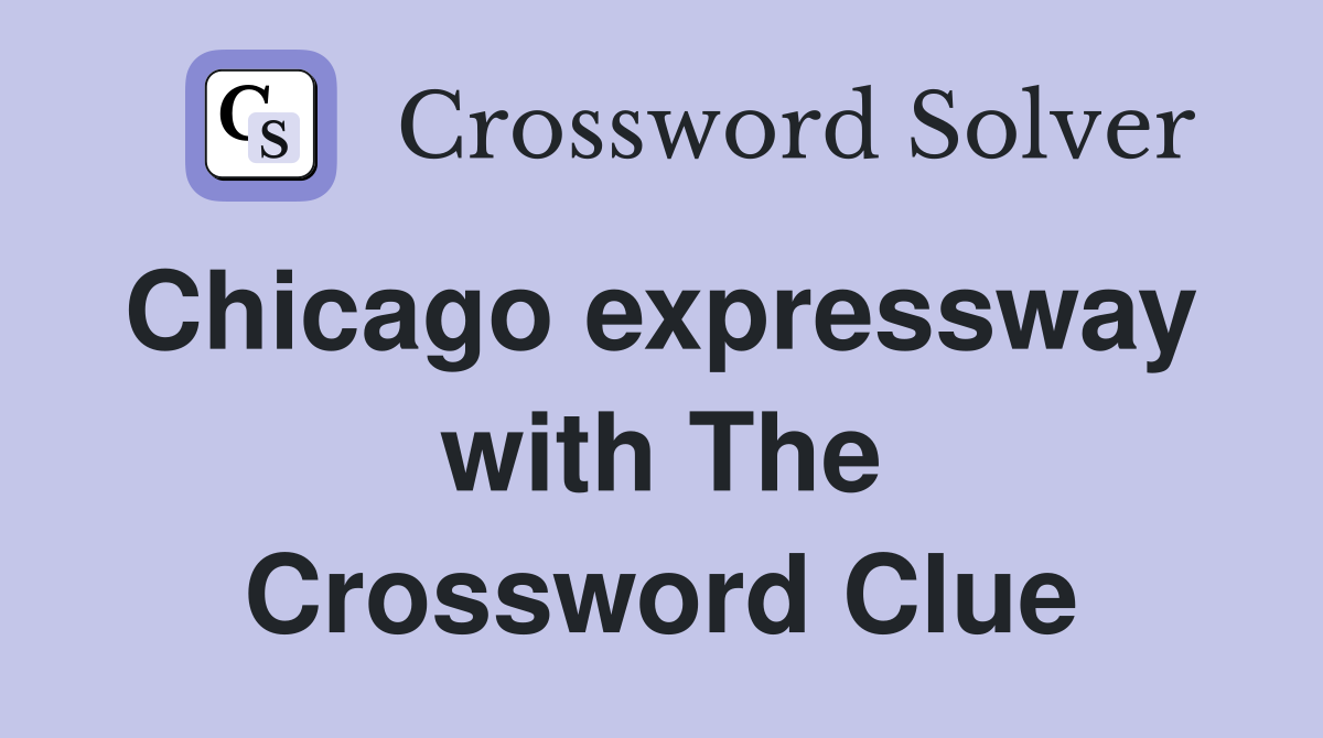 Chicago expressway  with The Crossword Clue