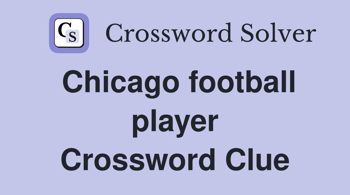 Chicago football player Crossword Clue