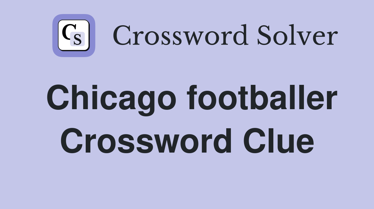 Chicago footballer Crossword Clue