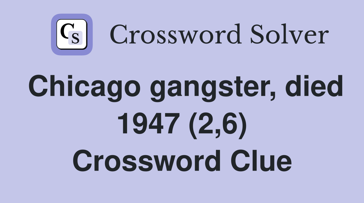 Chicago gangster, died 1947 (2,6) Crossword Clue