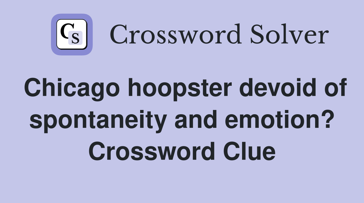 Chicago hoopster devoid of spontaneity and emotion? Crossword Clue