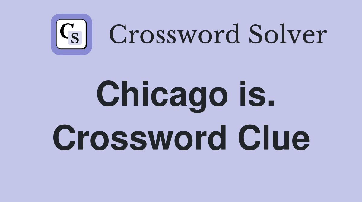 Chicago is. Crossword Clue