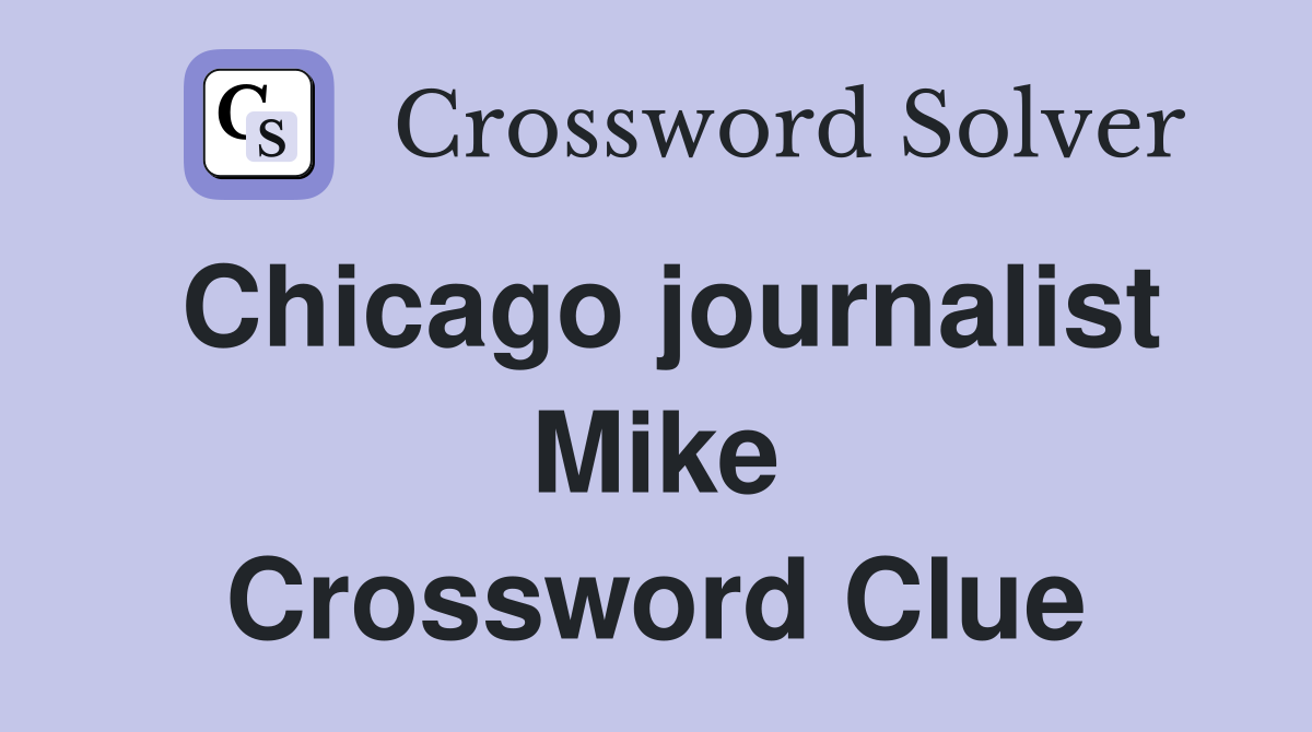 Chicago journalist Mike Crossword Clue