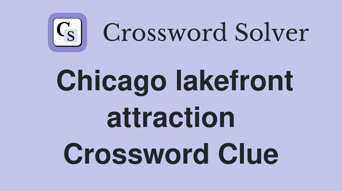 Chicago lakefront attraction Crossword Clue