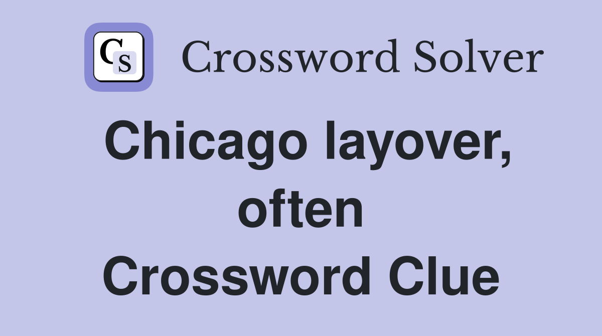 Chicago layover, often Crossword Clue