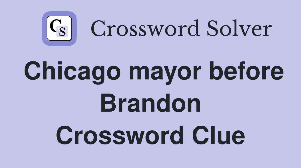 Chicago mayor before Brandon Crossword Clue