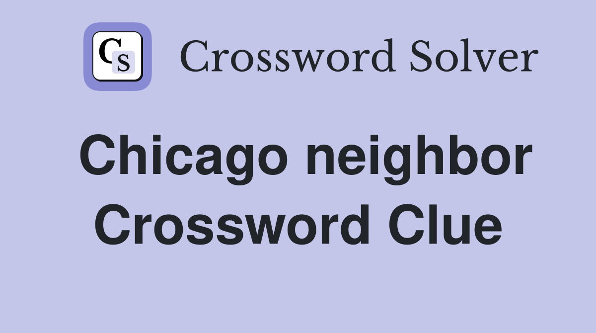 Chicago neighbor Crossword Clue