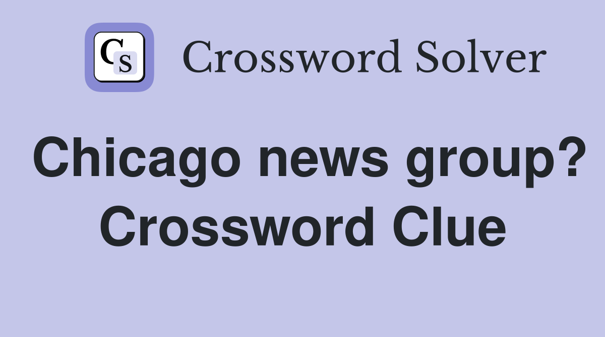 Chicago news group? Crossword Clue