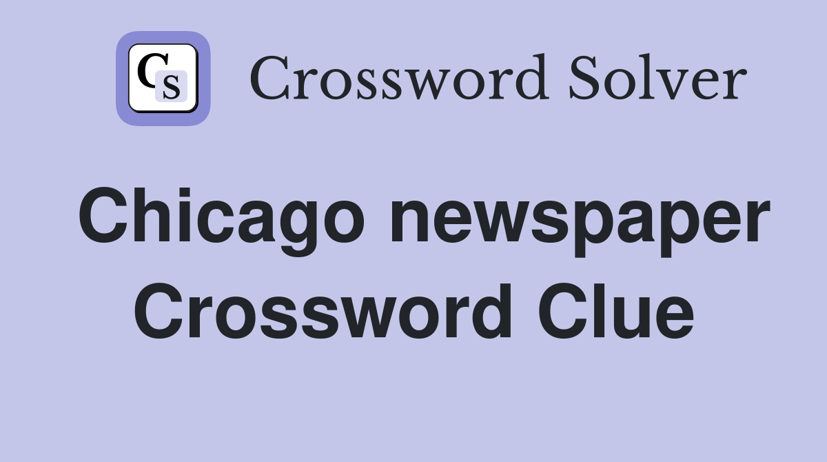 Chicago newspaper Crossword Clue