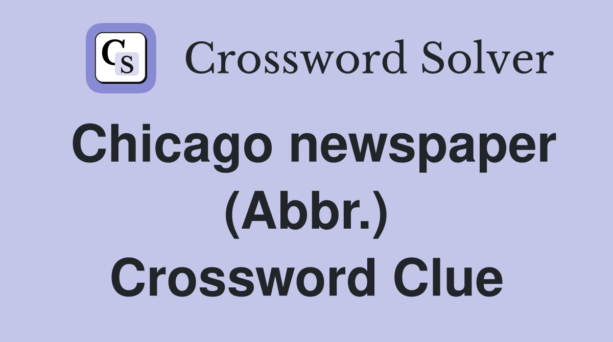 Chicago newspaper (Abbr.) Crossword Clue
