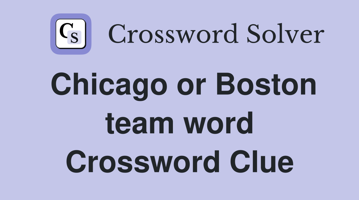 Chicago or Boston team word Crossword Clue