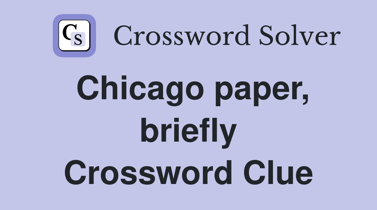 Chicago paper, briefly Crossword Clue