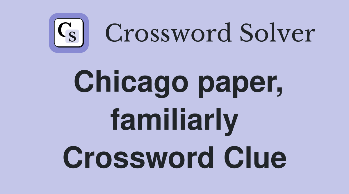 Chicago paper, familiarly Crossword Clue