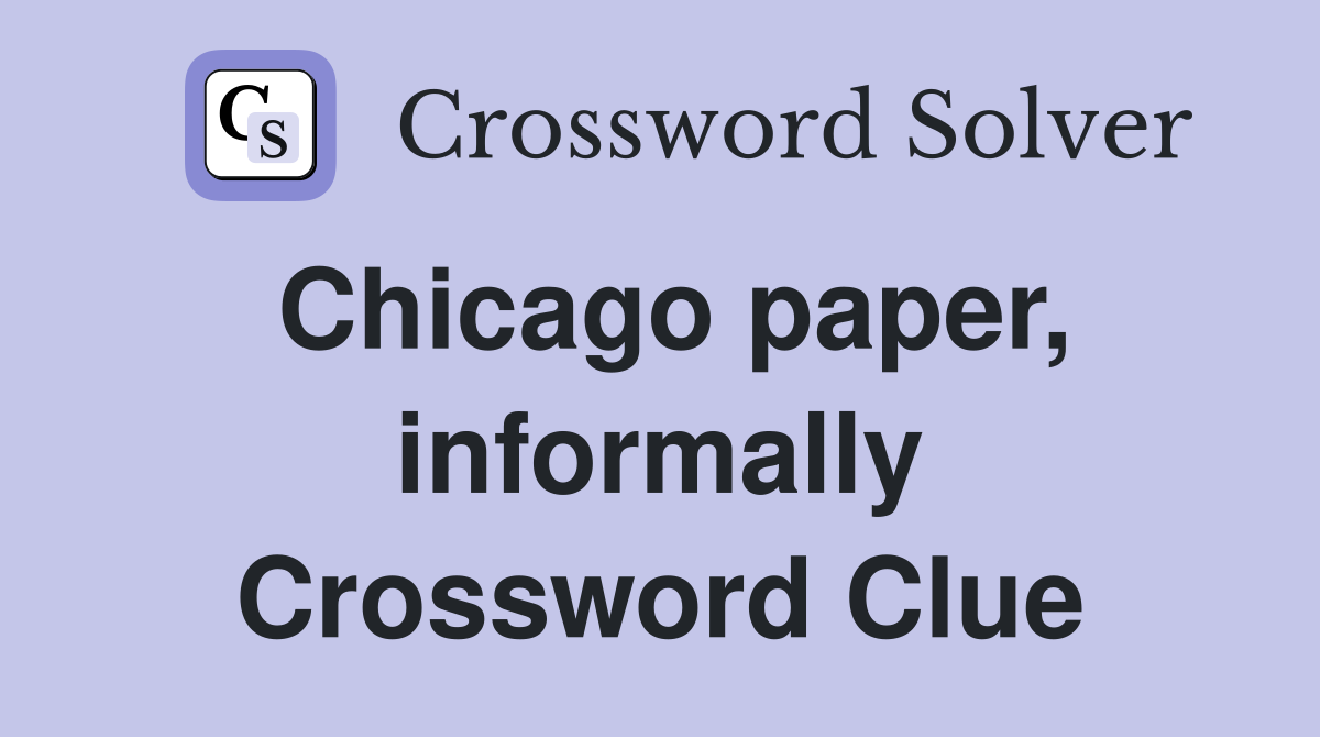 Chicago paper, informally Crossword Clue