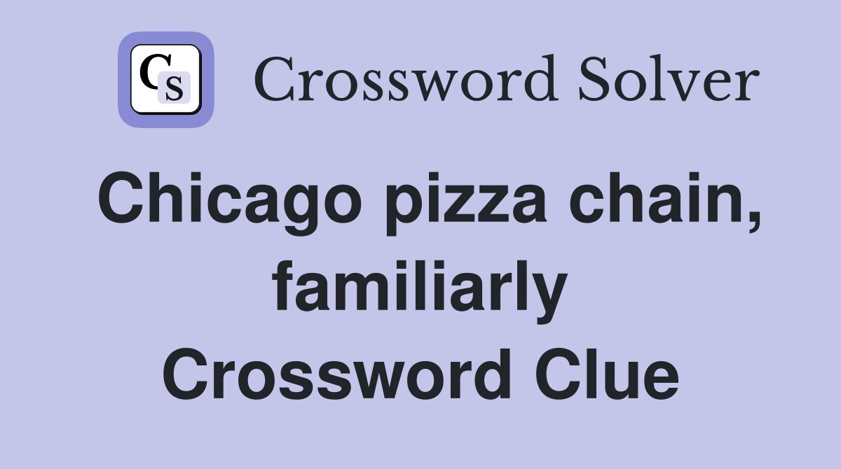 Chicago pizza chain, familiarly Crossword Clue