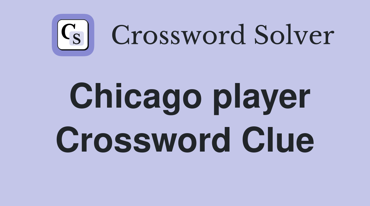 Chicago player Crossword Clue