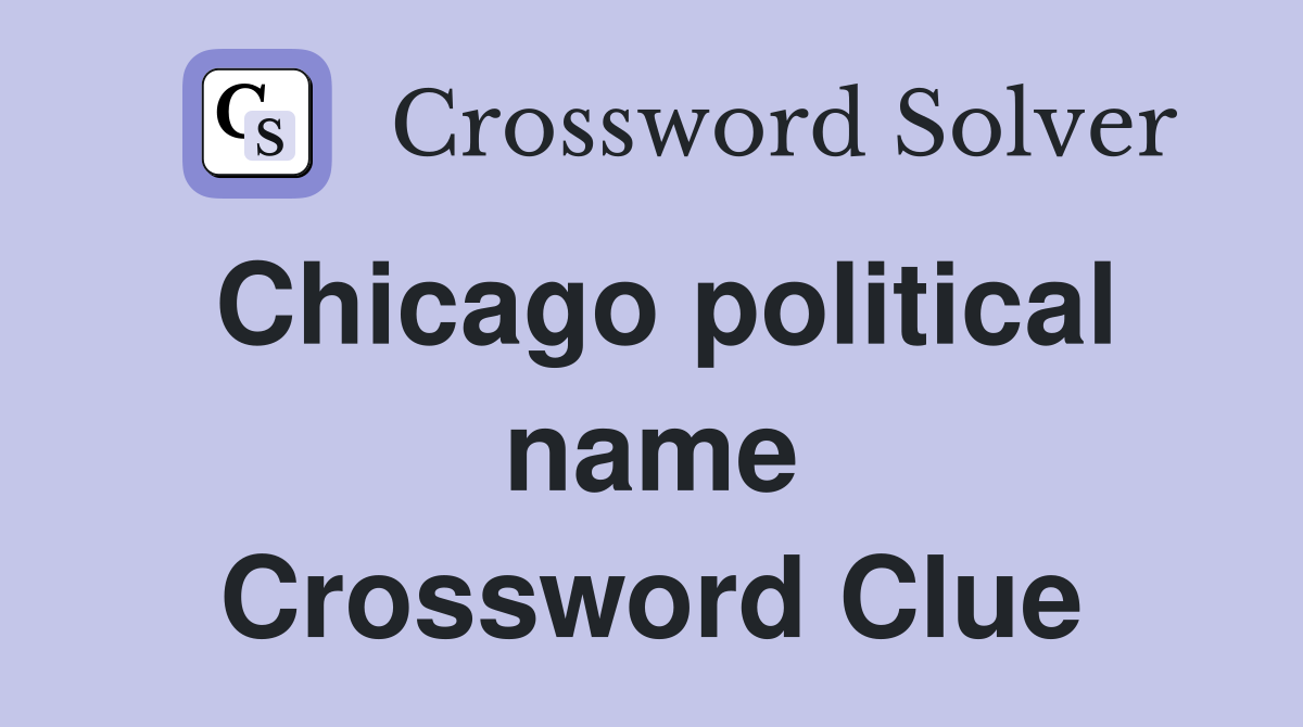 Chicago political name Crossword Clue