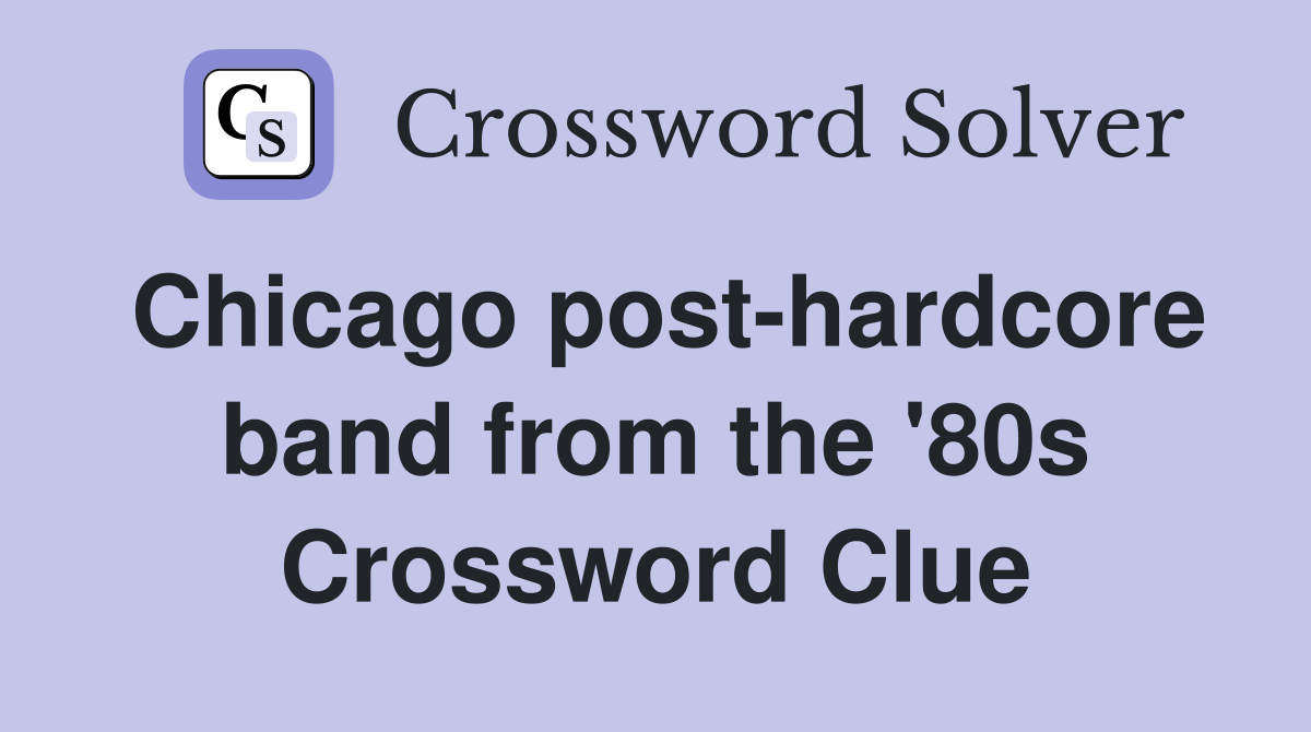 Chicago post-hardcore band from the '80s Crossword Clue