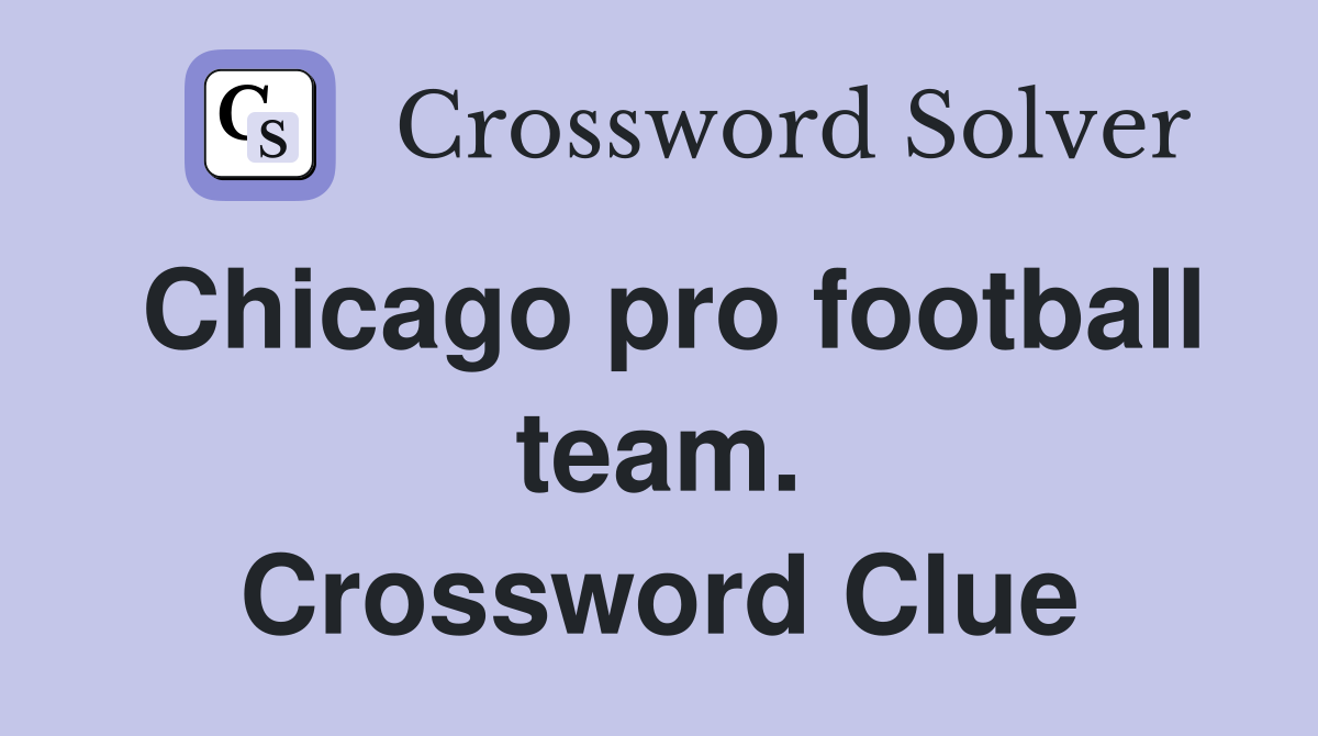 Chicago pro football team. Crossword Clue