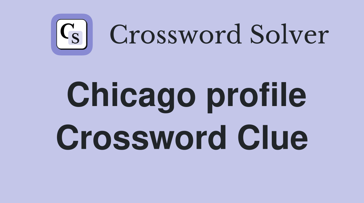 Chicago profile Crossword Clue