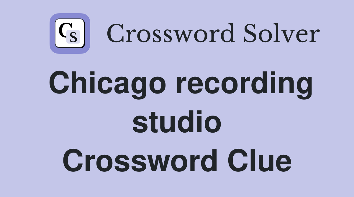 Chicago recording studio Crossword Clue