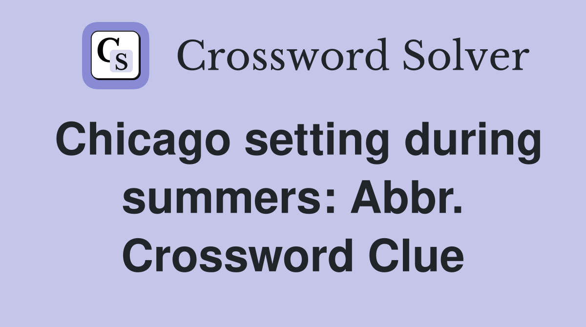 Chicago setting during summers: Abbr. Crossword Clue