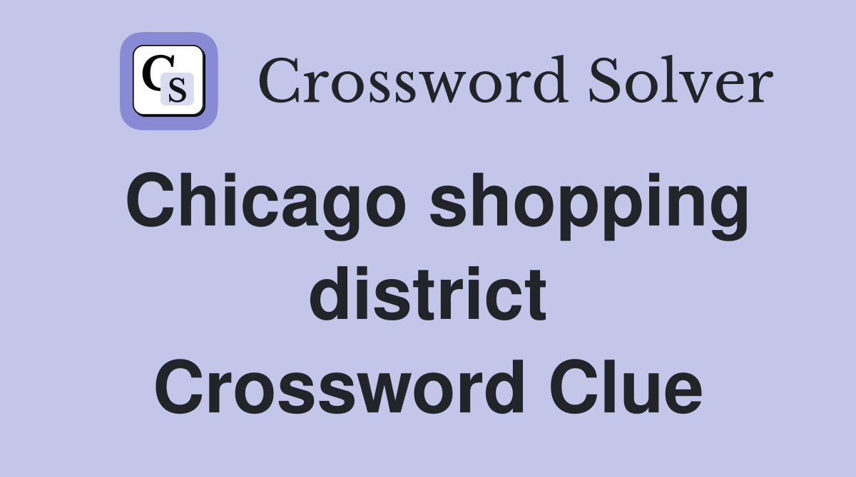 Chicago shopping district Crossword Clue