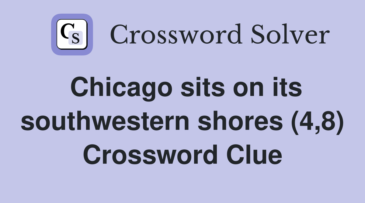 Chicago sits on its southwestern shores (4,8) Crossword Clue