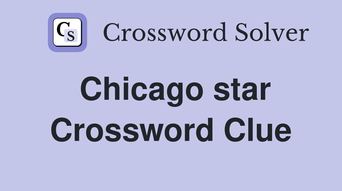 Chicago star Crossword Clue