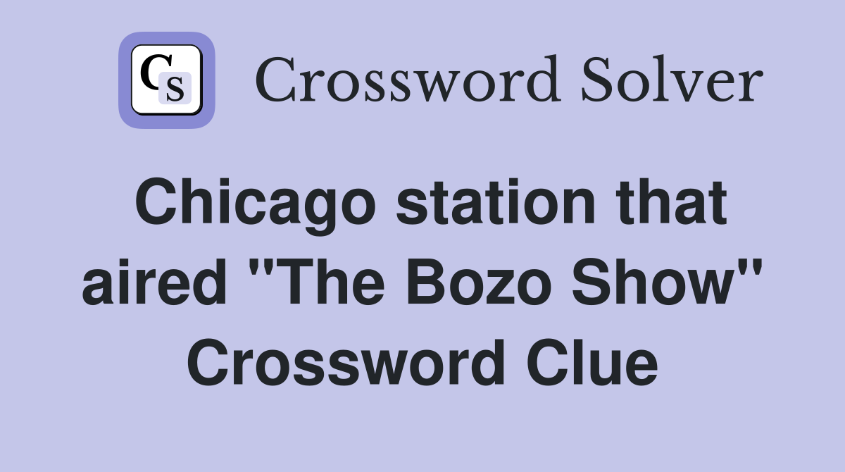 Chicago station that aired "The Bozo Show" Crossword Clue