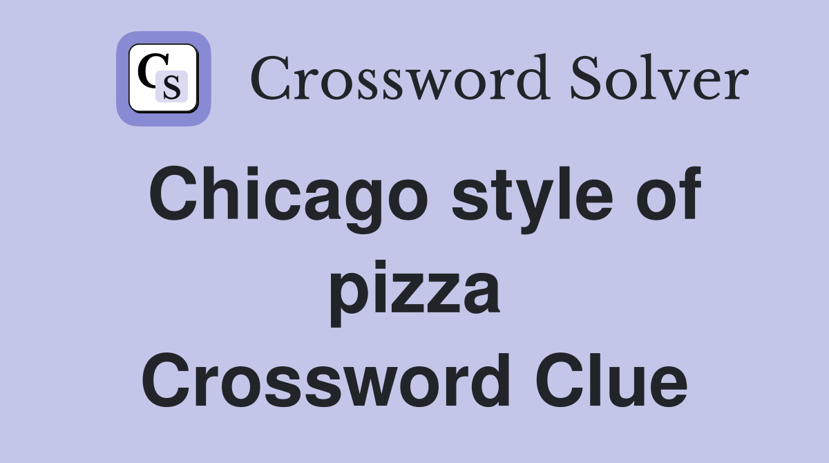 Chicago style of pizza Crossword Clue