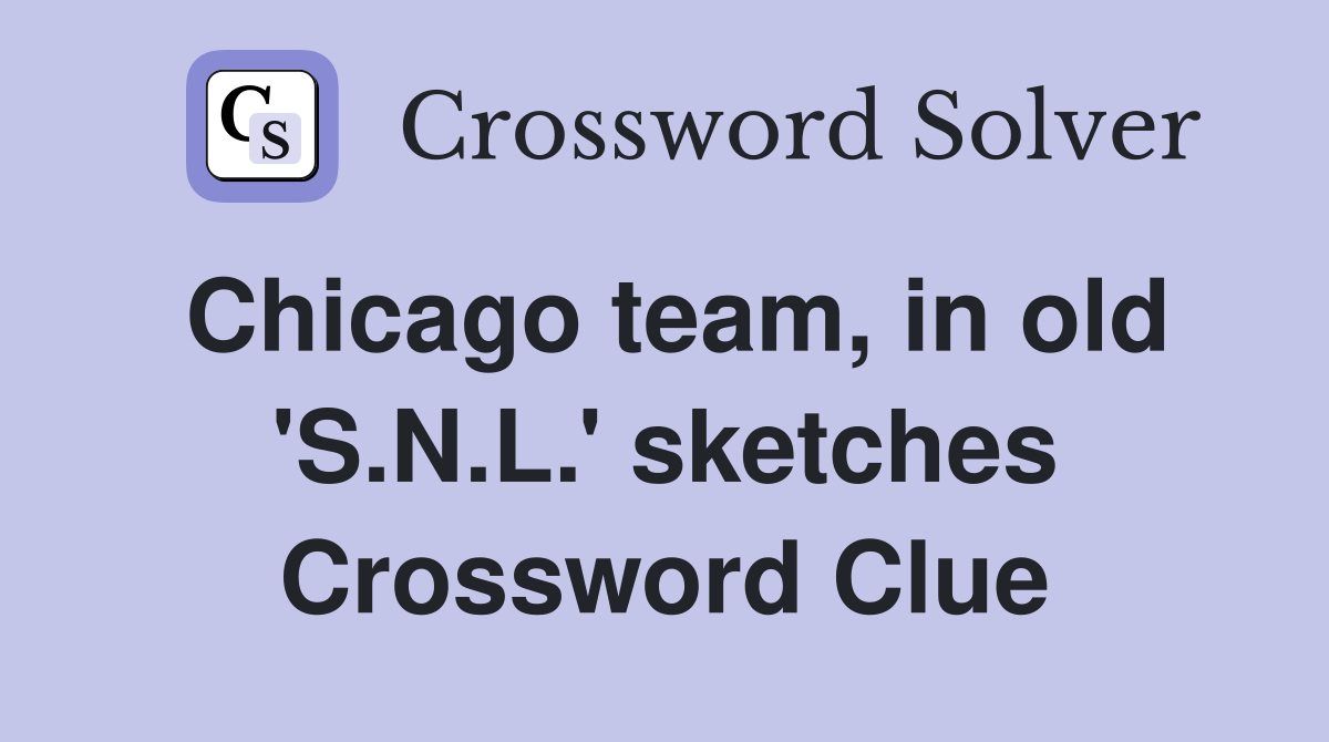 Chicago team, in old 'S.N.L.' sketches Crossword Clue