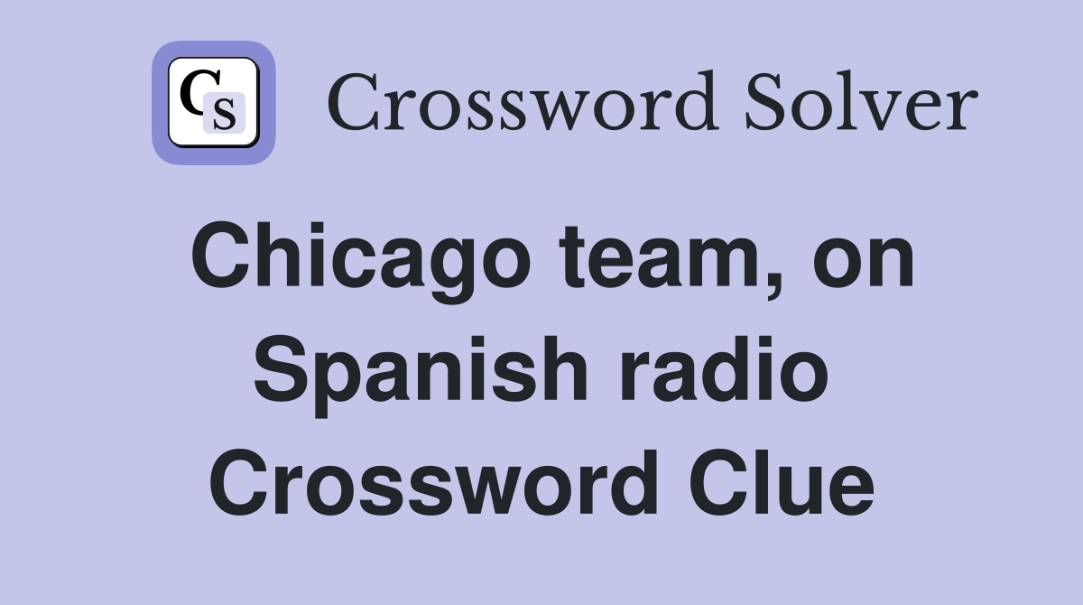Chicago team, on Spanish radio Crossword Clue