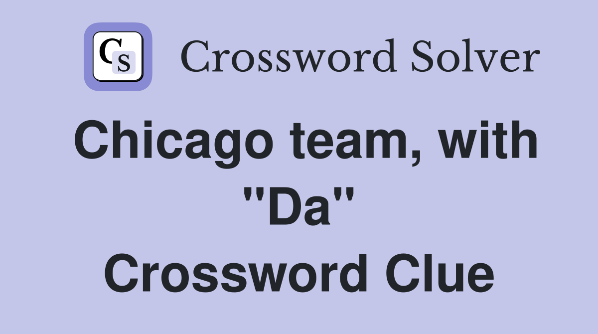Chicago team, with "Da" Crossword Clue