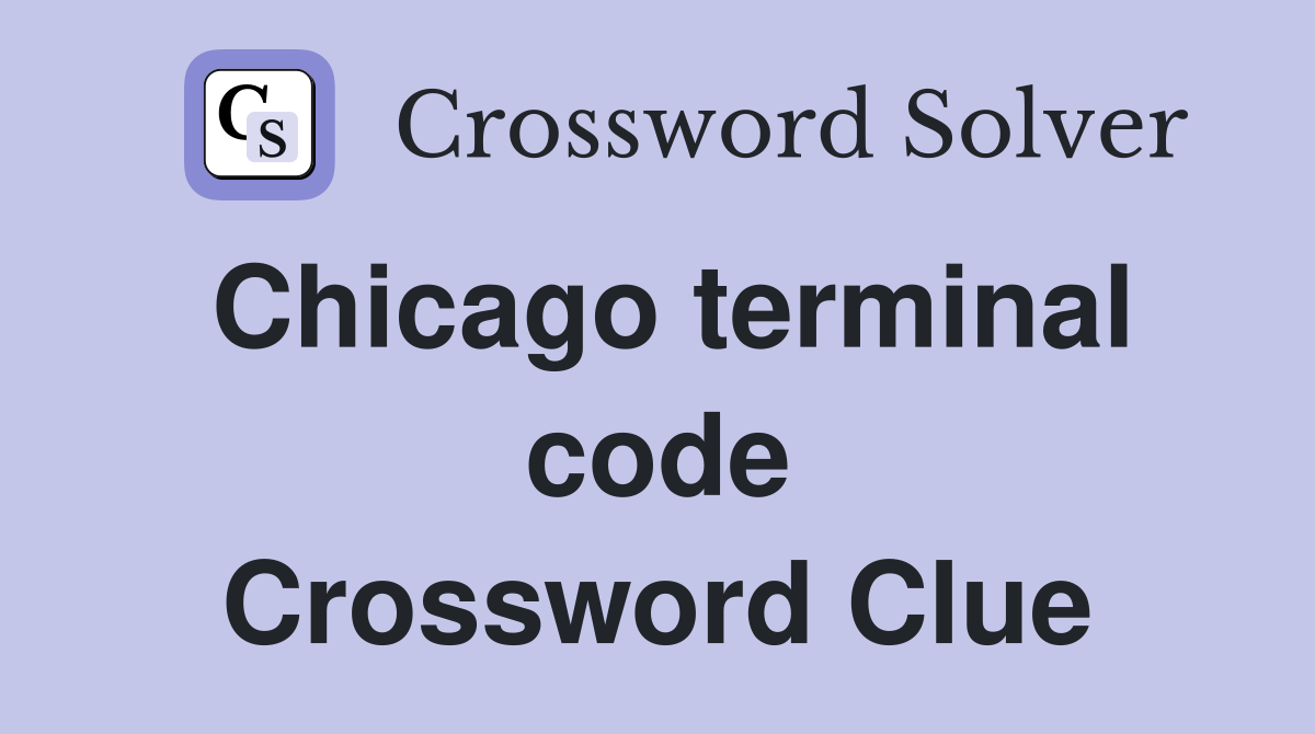 Chicago terminal code Crossword Clue