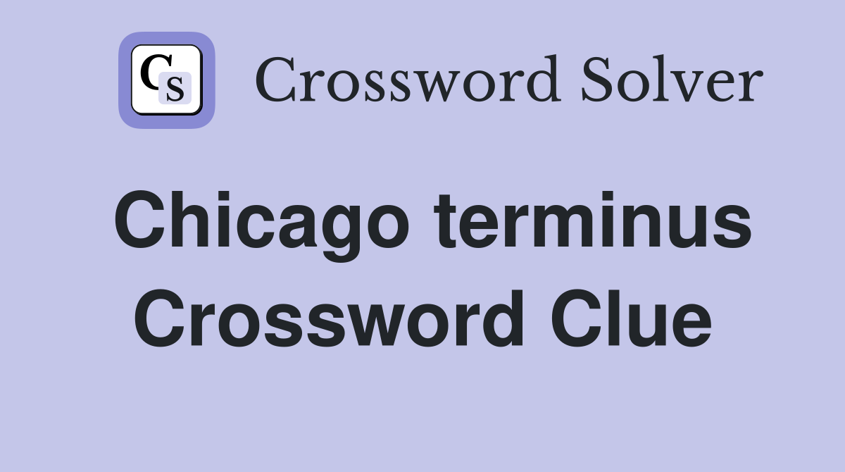 Chicago terminus Crossword Clue