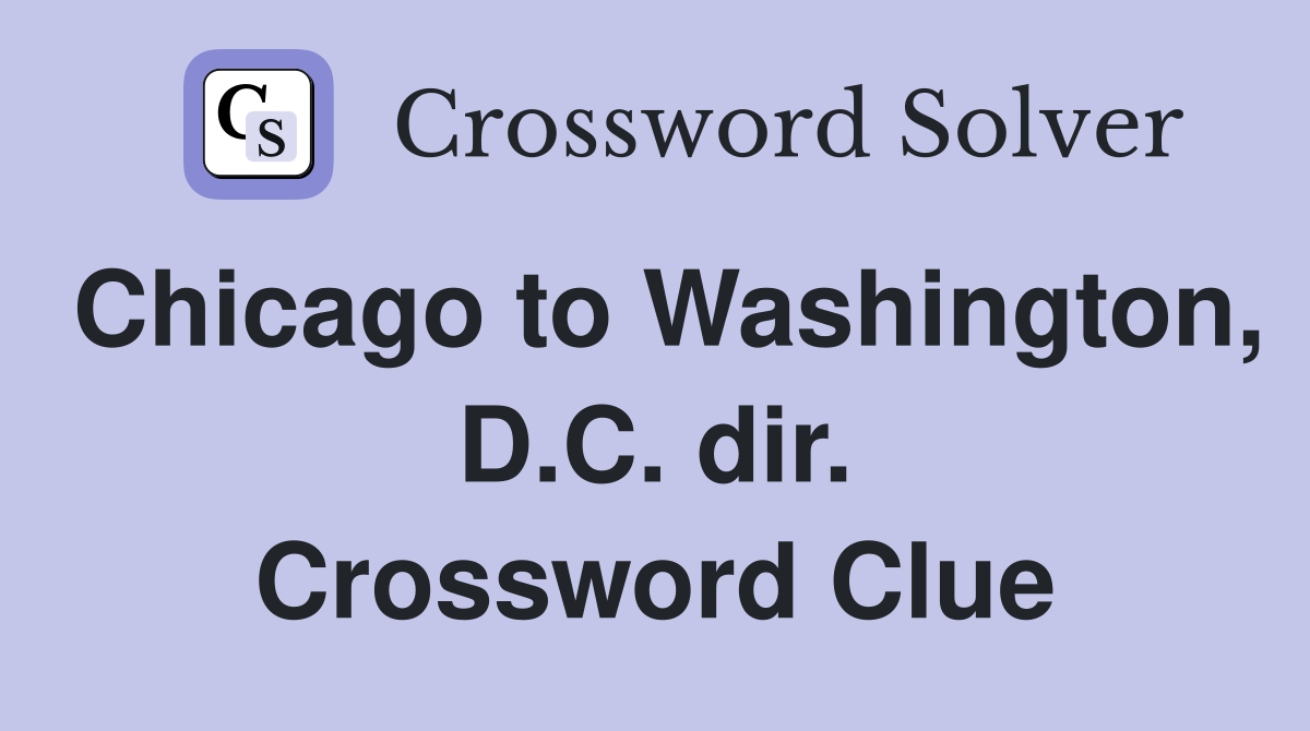 Chicago to Washington, D.C. dir. Crossword Clue