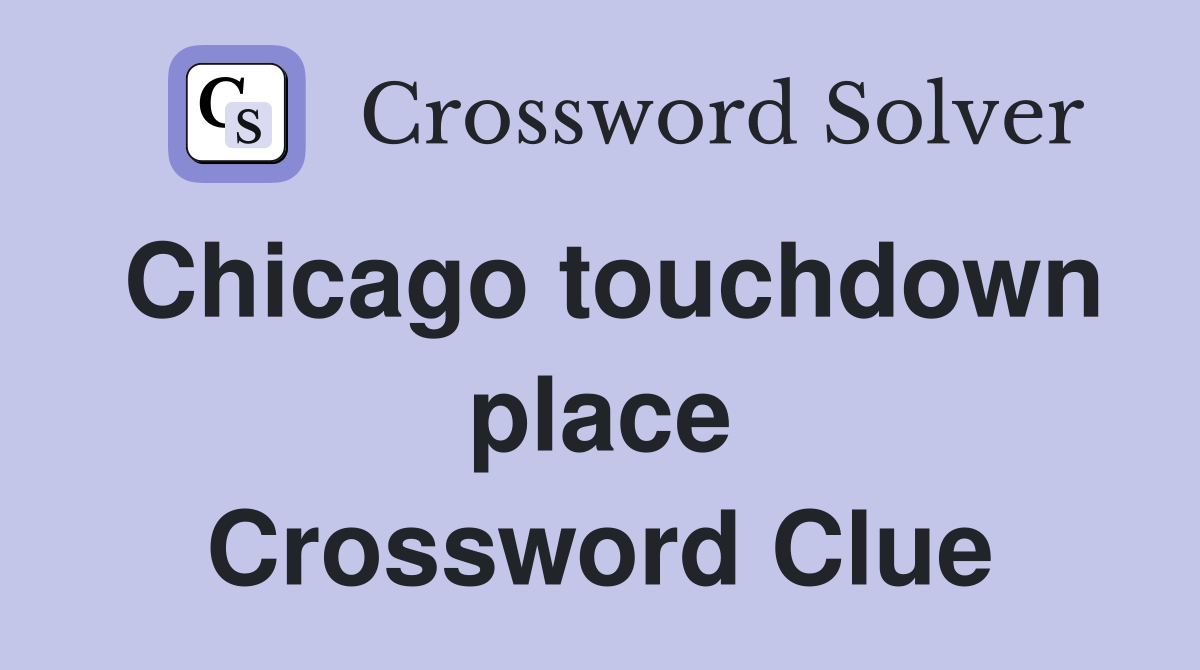 Chicago touchdown place Crossword Clue