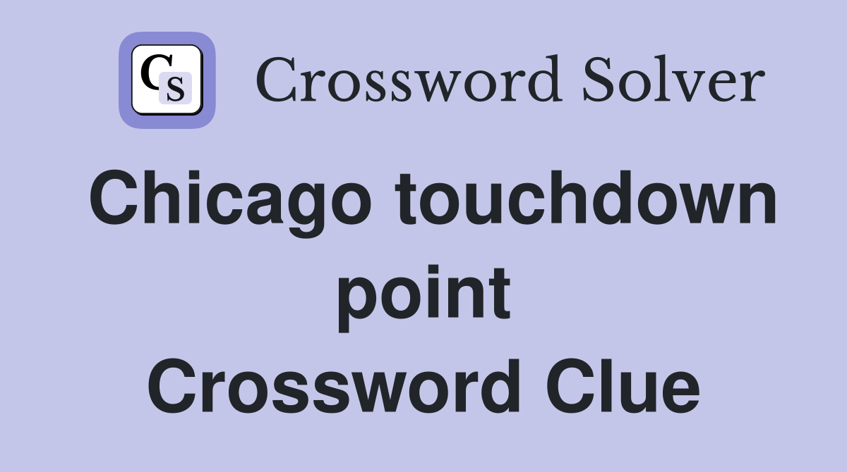 Chicago touchdown point Crossword Clue