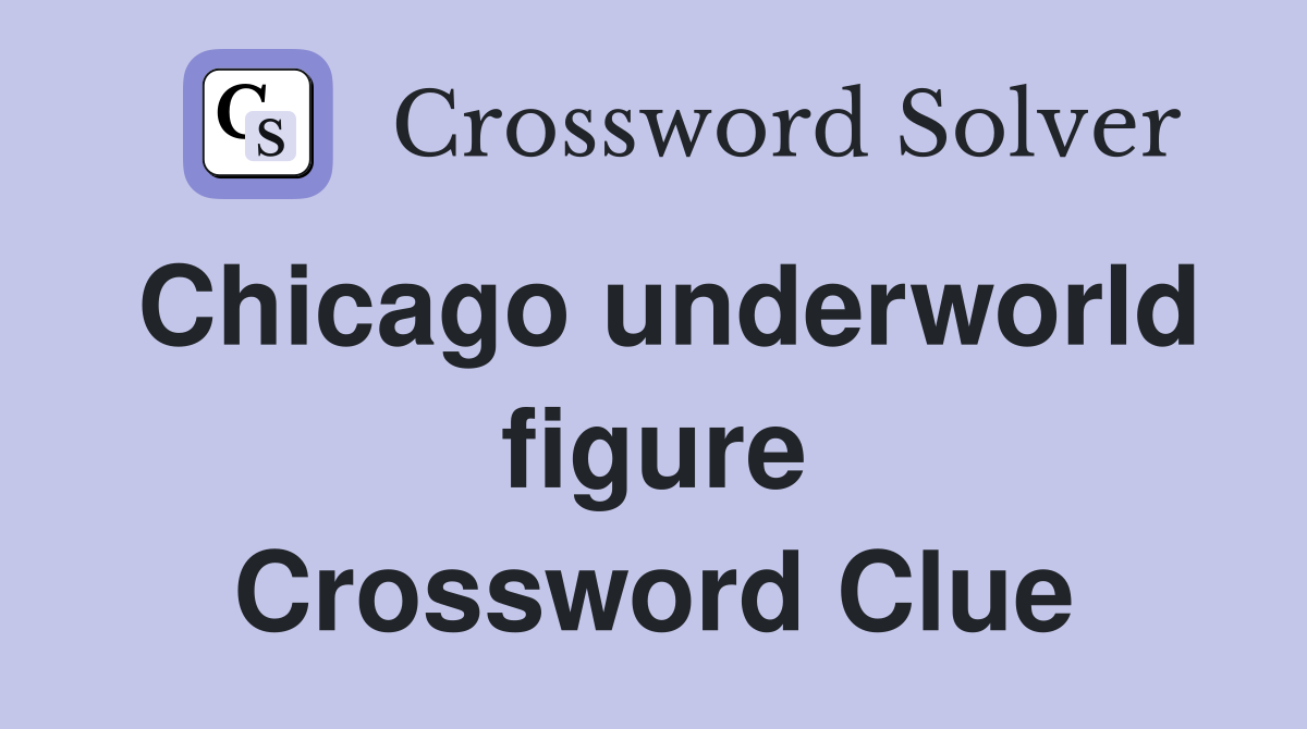 Chicago underworld figure Crossword Clue