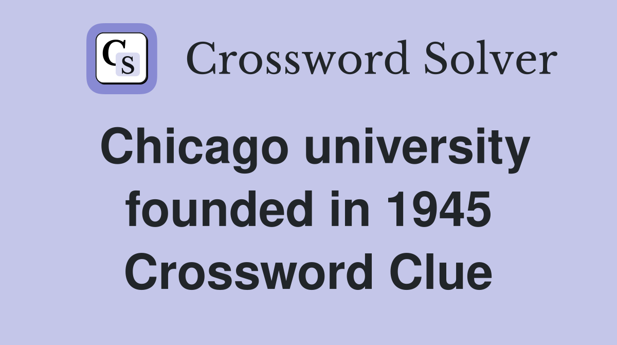 Chicago university founded in 1945 Crossword Clue