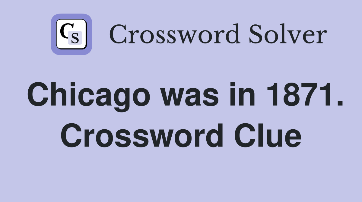 Chicago was in 1871. Crossword Clue
