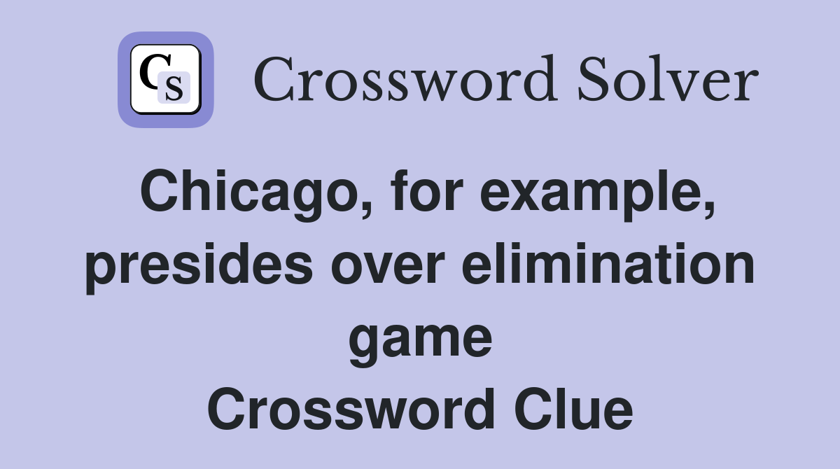 Chicago, for example, presides over elimination game Crossword Clue