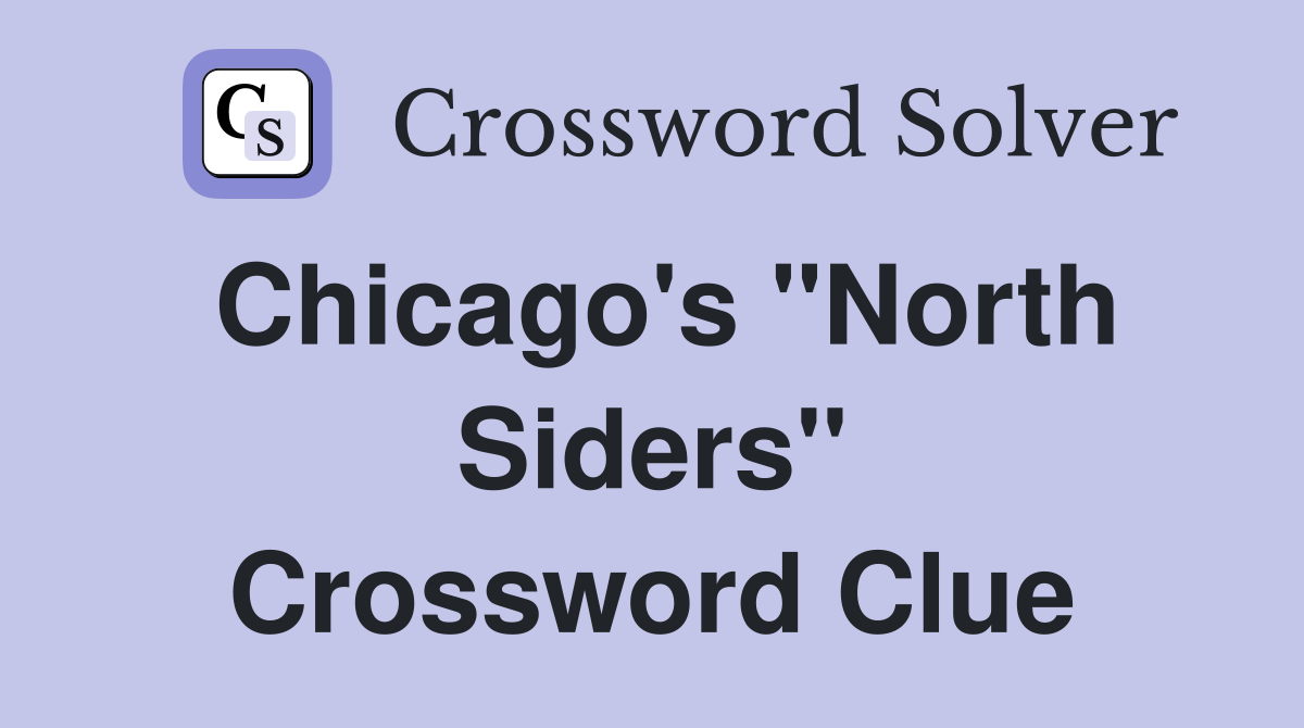 Chicago's "North Siders" Crossword Clue