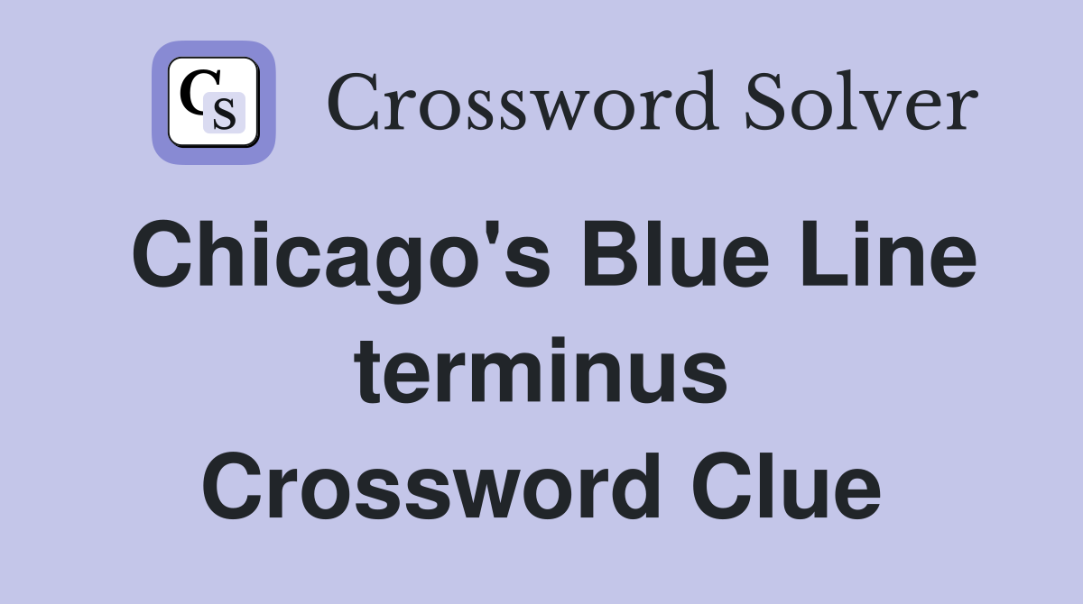 Chicago's Blue Line terminus Crossword Clue