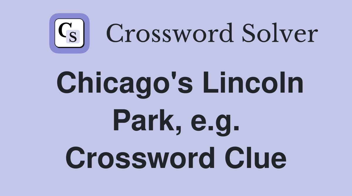 Chicago's Lincoln Park, e.g. Crossword Clue